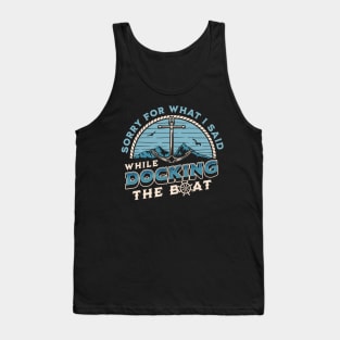 Sorry For What I Said While Docking The Boat Retro Boating Tank Top